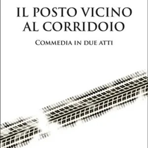 Il posto vicino al corridoio. Commedia in due atti Offerta
