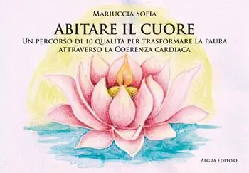 Abitare il cuore. Un percorso di 10 qualità per trasformare la paura attraverso la coerenza cardiaca Reso Gratuito