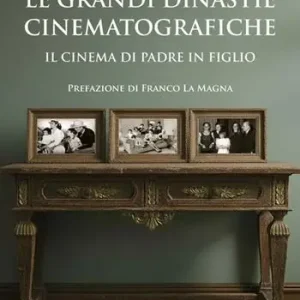 Sconto Le grandi dinastie cinematografiche. Il cinema di padre in figlio