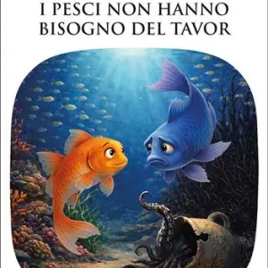 Solo Oggi I pesci non hanno bisogno del tavor