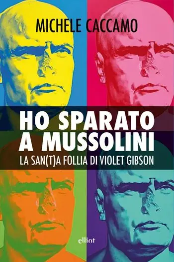 Più Venduto Ho sparato a Mussolini. La san(t)a follia di Violet Gibson