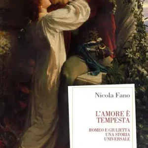 Ordina Subito L‘amore è tempesta. Romeo e giulietta, una storia universale