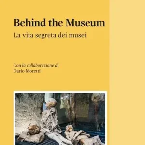 Behind the museum. La vita segreta dei musei Spedito Oggi