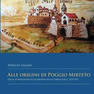 Alle origini di Poggio Mirteto. Dalla fondazione all‘egemonia sulla Sabina (secc. XIII-XV) Compra Oggi Stesso