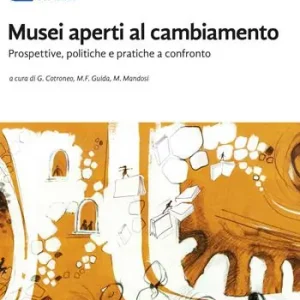 Musei aperti al cambiamento. Prospettive, politiche e pratiche a confronto Quantità Limitata