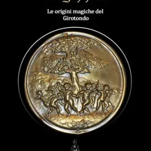 Solo Oggi Liturgie popolari le origini magiche del Girotondo. Ediz. illustrata