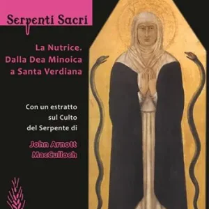 Serpenti sacri. La Nutrice. Dalla Dea Minoica a Santa Verdiana. Ediz. illustrata Esclusivo
