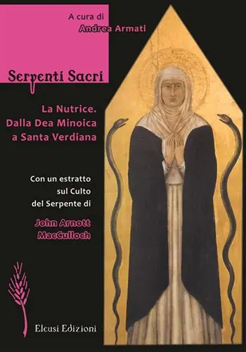 Serpenti sacri. La Nutrice. Dalla Dea Minoica a Santa Verdiana. Ediz. illustrata Esclusivo