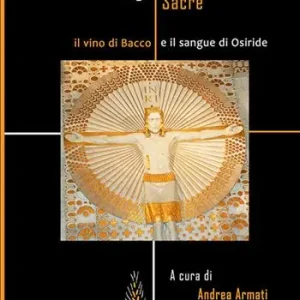 Prezzo Conveniente Orge sacre il vino di Bacco e il sangue di Osiride. Ediz. illustrata