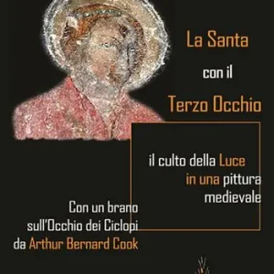 Prezzo Ridotto La Santa con il Terzo Occhio. il culto della luce in una pittura medievale