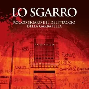 Lo sgarro. Rocco Sigaro e il delittaccio della Garbatella Popolare