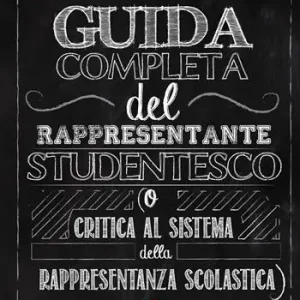 Guida completa del rappresentante studentesco (o critica al sistema della rappresentanza scolastica) Reso Gratuito
