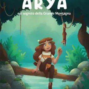 Arya e il segreto della Grande Montagna. Ediz. illustrata Sconto
