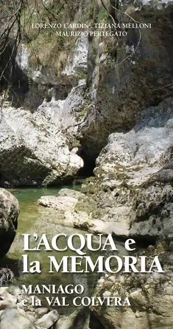 L‘ acqua e la memoria. Maniago e la Val Colvera Vendita Finale