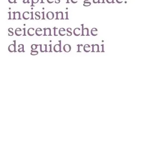 D‘après le guide. Incisioni seicentesche da Guido Reni Soddisfatti O Rimborsati
