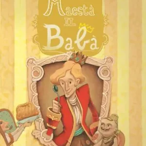 Promo Stagionale Sua maestà il babà. La favola del babà napoletano