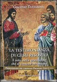 La testimonianza di Gesù risorto. È solo nella gratitudine che si conosce veramente A Buon Prezzo