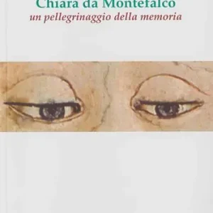 Chiara da Montefalco. Un pellegrinaggio della memoria Saldi