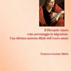 Amato perché amante. Il discepolo Amato come personaggio in migrazione. Una rilettura materno-filiale dell‘essere amato Scelto Dai Clienti