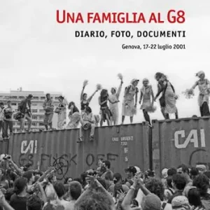Una famiglia al G8. Diario, foto, documenti. Genova, 17-22 luglio 2001. Ediz. illustrata Direttamente Dal Produttore