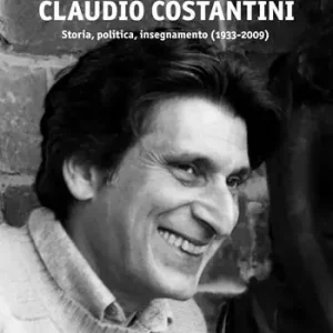 Nuovo Arrivo Claudio Costantini. Storia, politica,insegnamento (1933-2009)
