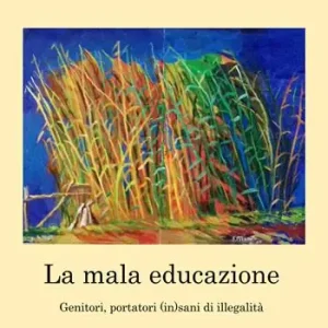 La mala educazione. Genitori portatori (in)sani di illegalità Prezzo Basso