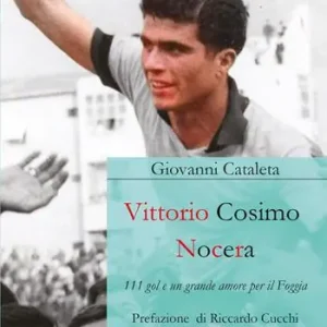 Vittorio Cosimo Nocera. 111 gol e un grande amore per il Foggia Quantità Limitata