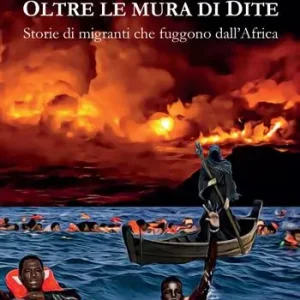 Oltre le mura di Dite. Storie di migranti che fuggono dall‘Africa Solo Oggi
