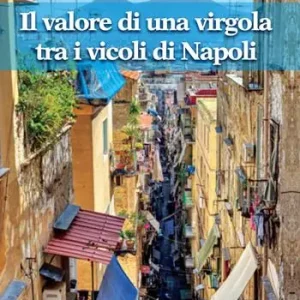 Spedito Oggi Il valore di una virgola tra i vicoli di Napoli