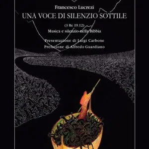 Subito Disponibile Una voce di silenzio sottile. (3 Re 19.12) Musica e silenzio nella Bibbia. Ediz. illustrata