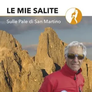 Bestseller Le mie salite. Sulle Pale di San Martino