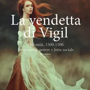 Promozione Esclusiva La vendetta di Vigil. Dolomiti 1500-1506. Stregoneria, potere e lotta sociale