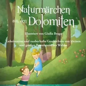 Naturmärchen aus den Dolomiten. Geheimnisse und zauberhafte Geschichten von kleinen und grossen Bewohnern des Waldes Di Tendenza