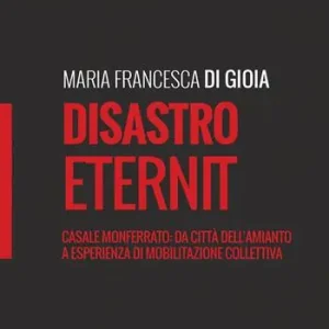 Promozione Esclusiva Disastro Eternit. Casale Monferrato da città dell‘amianto a esperienza di mobilitazione collettiva