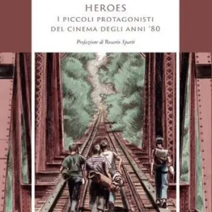 Occasione Imperdibile Heroes. I piccoli protagonisti del cinema degli anni ‘80