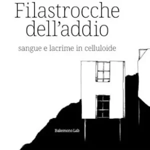 Filastrocche dell‘addio. Sangue e lacrime in celluloide. Ediz. illustrata Ultimissimo Modello