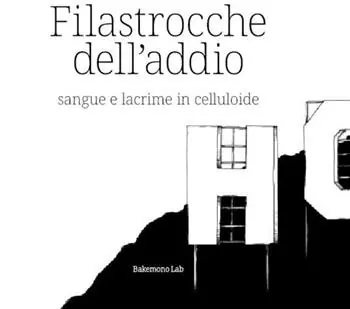 Filastrocche dell‘addio. Sangue e lacrime in celluloide. Ediz. illustrata Ultimissimo Modello