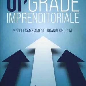 Upgrade imprenditoriale. Piccoli cambiamenti, grandi risultati Super Prezzo