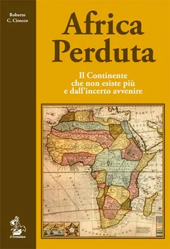 Africa perduta. Il continente che non esiste più e dall‘incerto avvenire Compra Adesso