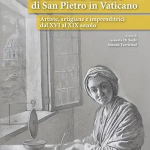 Le donne nel cantiere di San Pietro in Vaticano. Artiste, artigiane e imprenditrici dal XVI al XIX secolo Prezzo Conveniente