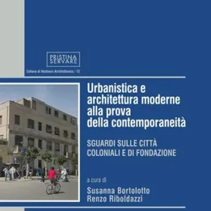 Urbanistica e architettura moderne alla prova della contemporaneità. Sguardi sulle città coloniali e di fondazione Prezzo Ridotto