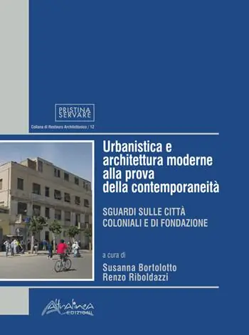 Urbanistica e architettura moderne alla prova della contemporaneità. Sguardi sulle città coloniali e di fondazione Prezzo Ridotto