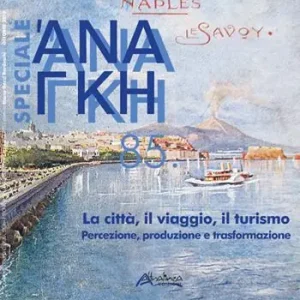 Ananke speciale. Nuova ediz.. Vol. 85 La città, il viaggio, il turismo. Percezione, produzione e trasformazione Offerta Limitata