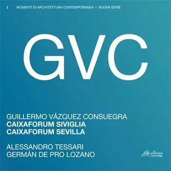 Novità GVC – Guillermo Vázquez Consuegra. Caixaforum Siviglia. Ediz. italiana e spagnola