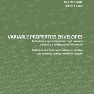 Variable properties envelopes. Evoluzione e sperimentazione negli involucri selettivi e a configurazioni dinamiche. Ediz. italiana e inglese Ultima Occasione