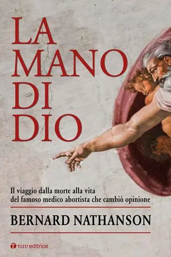 Offerta Lampo La mano di Dio. Il viaggio dalla morte alla vita del famoso medico abortista che cambiò opinione