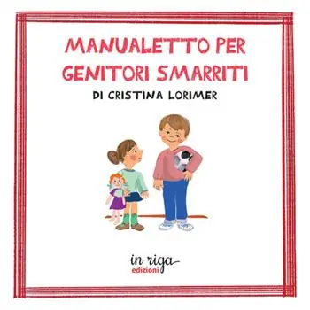 Manualetto per genitori smarriti Soddisfatti O Rimborsati