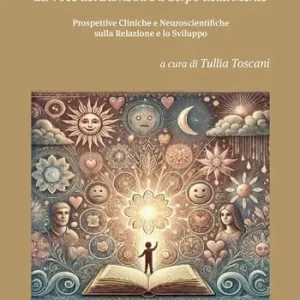 La voce dei bambini e il corpo della mente. Prospettive cliniche e neuroscientifiche sulla relazione e lo sviluppo Professionale