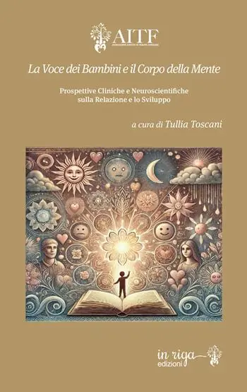 La voce dei bambini e il corpo della mente. Prospettive cliniche e neuroscientifiche sulla relazione e lo sviluppo Professionale