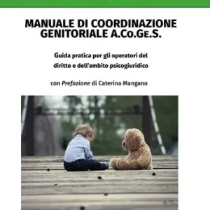 Manuale di coordinazione genitoriale (A.Co.Ge.S.). Guida pratica per gli operatori del diritto e dell‘ambito psicogiuridico Prezzo Ridotto